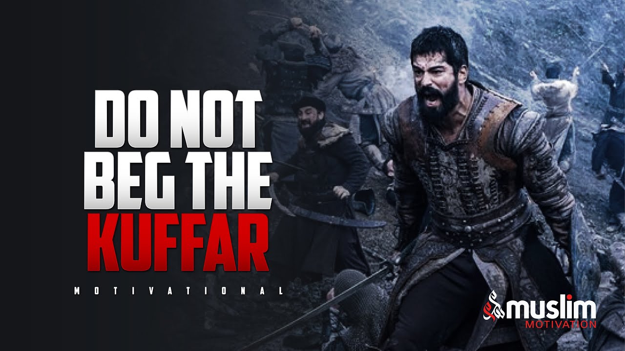 DON'T BEG THE KUFFAR - Powerful Motivational Speech