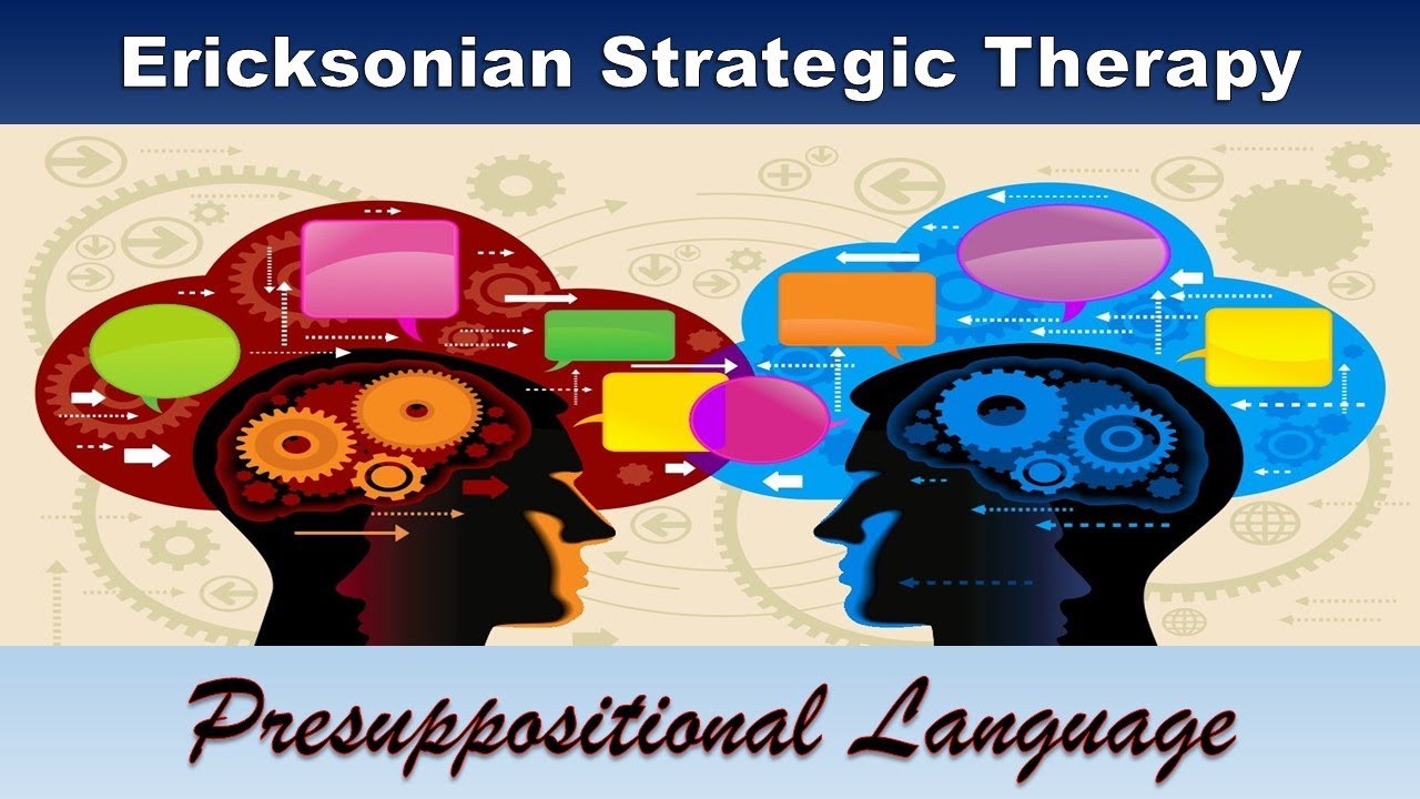 Ericksonian Strategic Therapy - Presuppositional Language