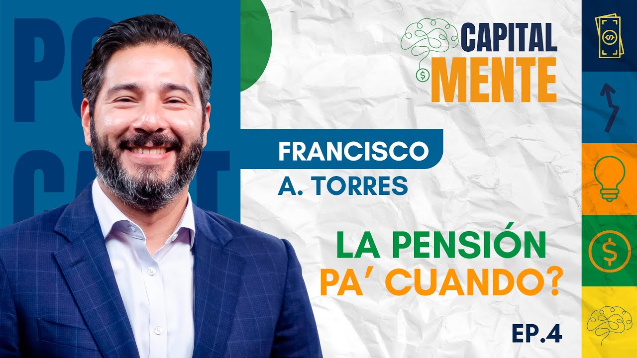 LA PENSIÓN PA' CUANDO? | EP 04 | FRANCISCO A. TORRES