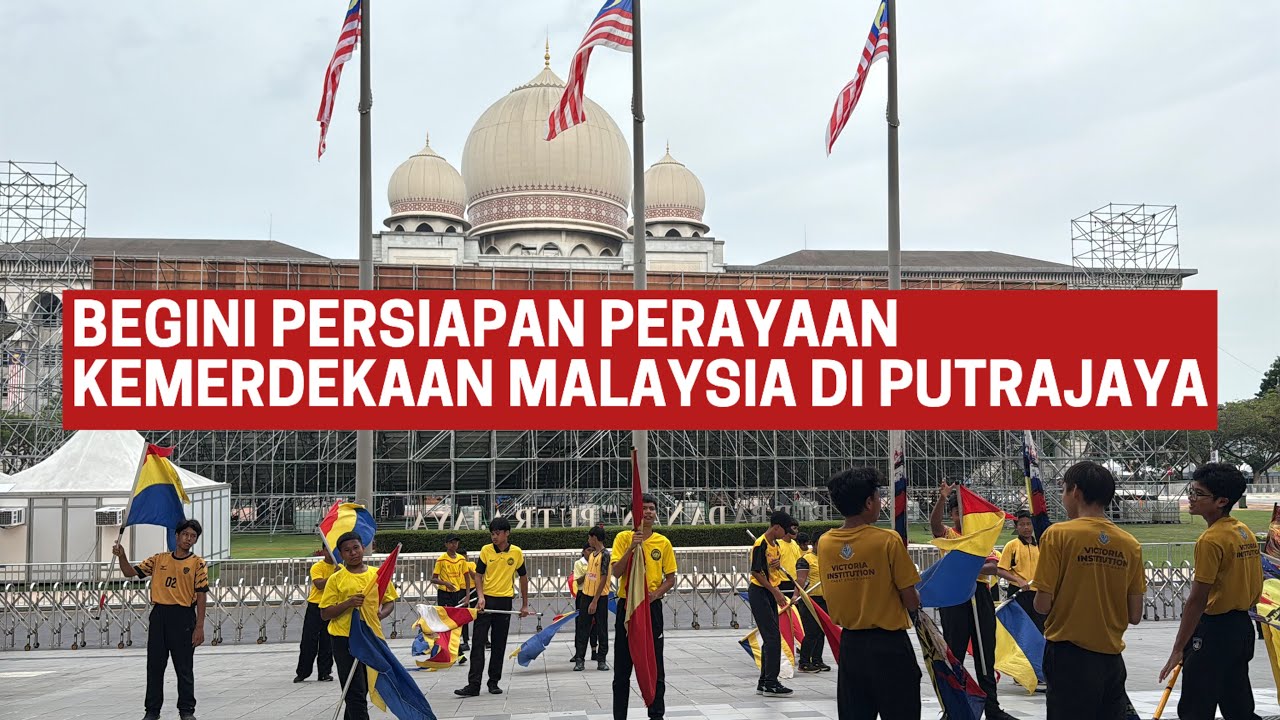 wAw PERSIAPAN PERAYAAN KEMERDEKAAN MALAYSIA DI PUTRAJAYA