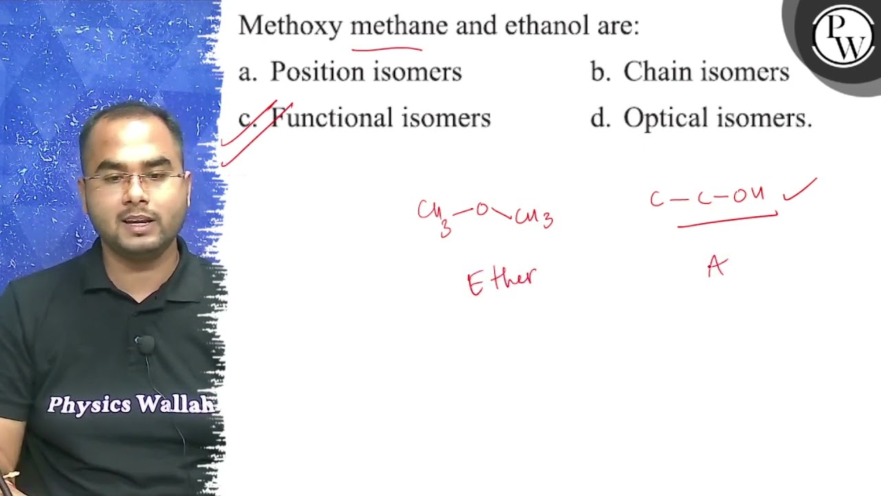 Methoxy methane and ethanol are: a. Position isomers b. Chain isome...