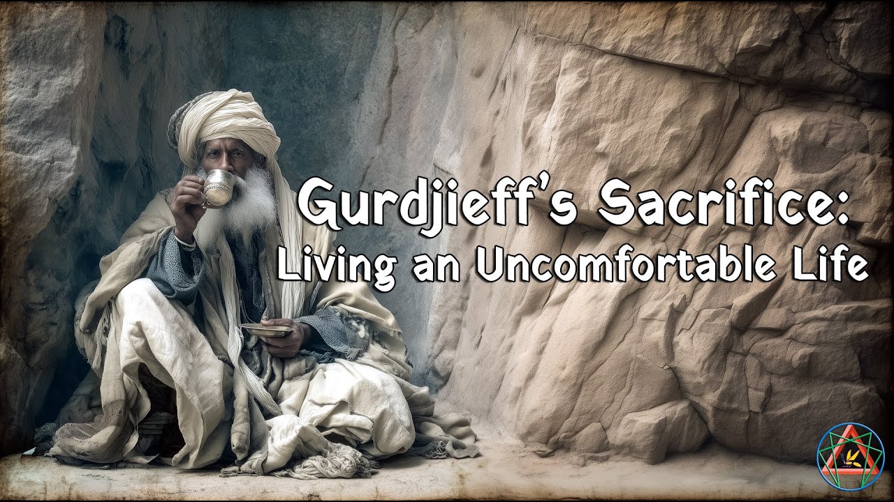 Gurdjieff’s Sacrifice: Living an Uncomfortable Life