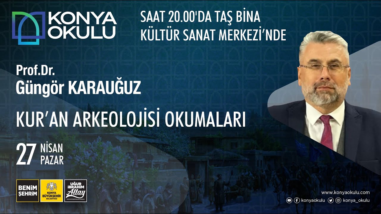 Prof. Dr. Güngör KARAUĞUZ KUR'AN ARKEOLOJİSİ OKUMALARI-27.04.2025