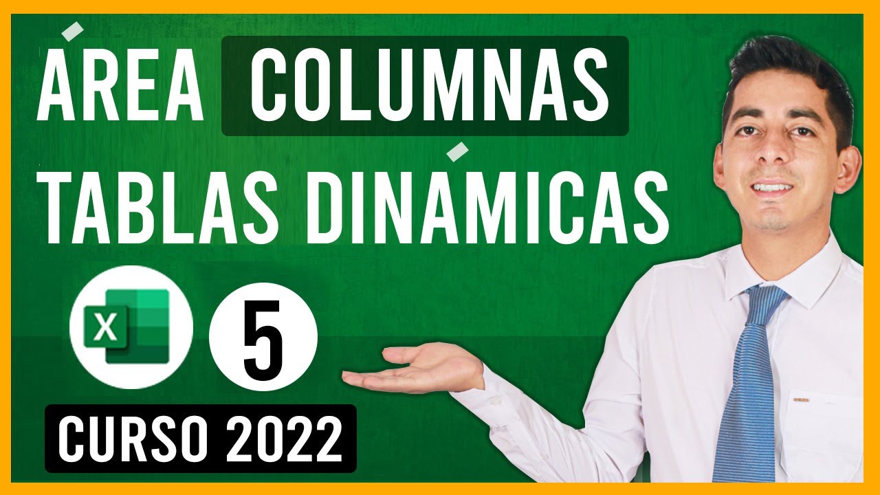&Aacute;rea de columnas en Tablas Din&aacute;micas  | 05
