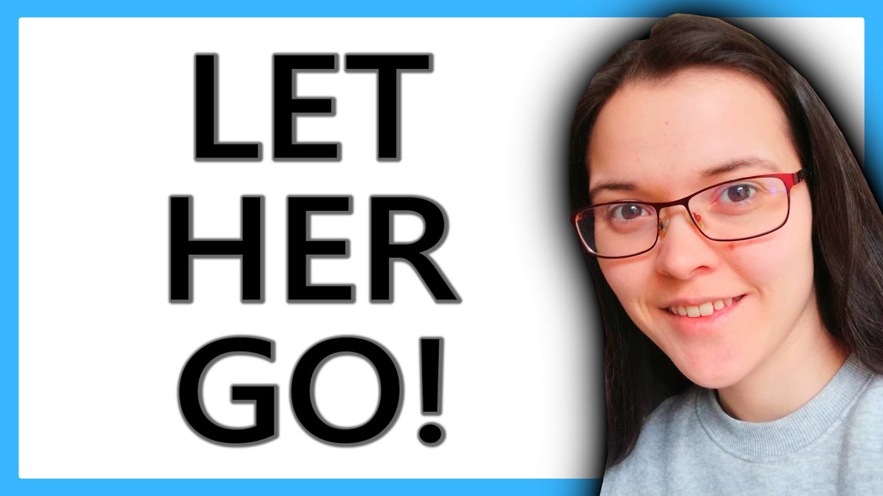 If You Would Just Let Her Go, You Would Have Her (Dating Advice)