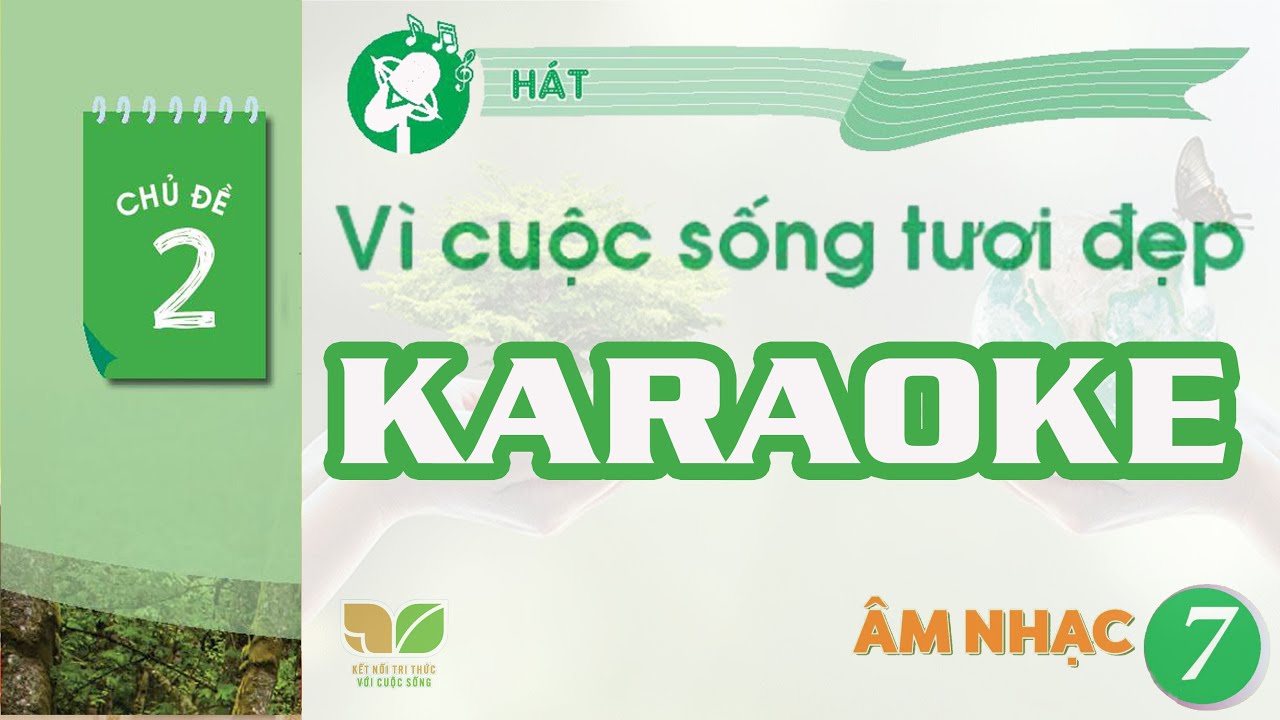 CHỦ ĐỀ 2: VÌ CUỘC SỐNG TƯƠI ĐẸP - KARAOKE (chuẩn sgk không có dấu nhắc lại) | ÂM NHẠC 7 - KNTT