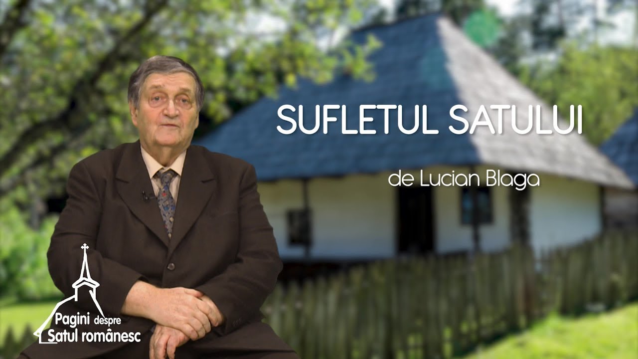 Pagini despre satul rom&acirc;nesc. Sufletul satului, de Lucian Blaga (17 02 2019)