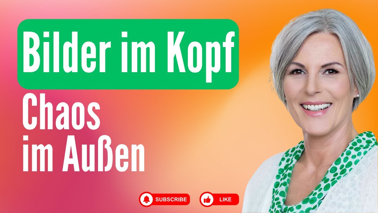 Bilder im Kopf, Chaos im Außen?