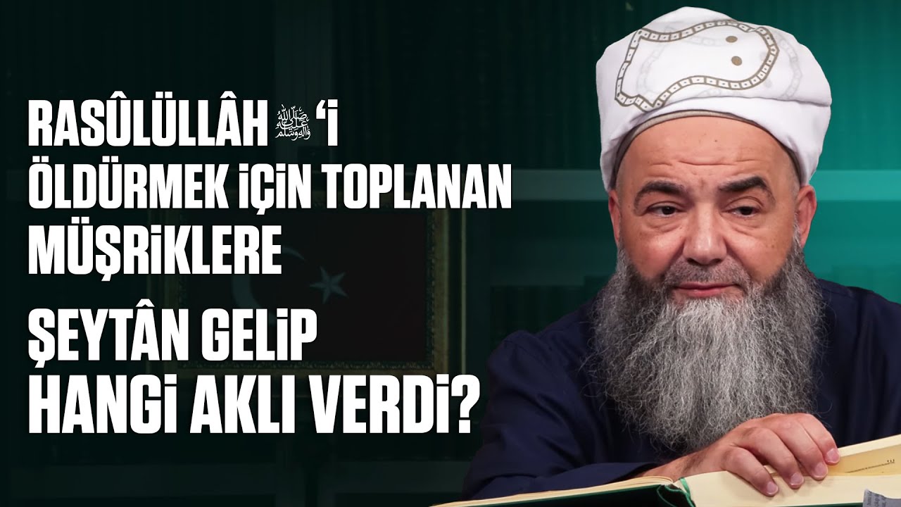 Rasûlüllâh ﷺ'i Öldürmek İçin Toplanan Müşriklere Şeytân Gelip Hangi Aklı Verdi?