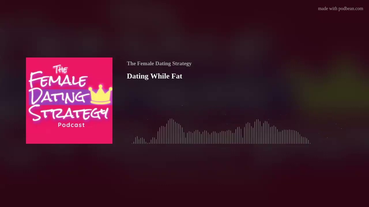 Dating While Fat | The Female Dating Strategy Podcast