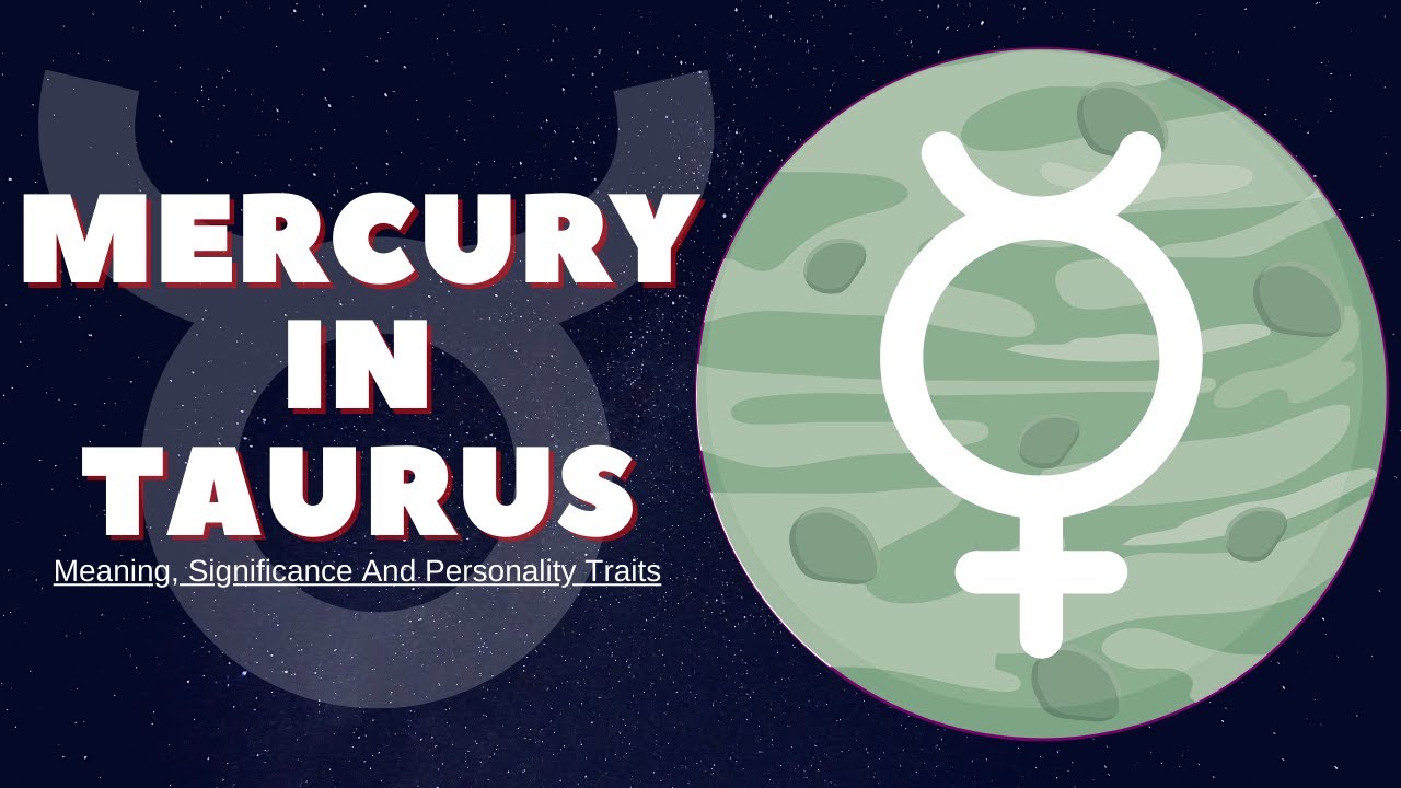 Mercury in Taurus: Meaning, Significance, Personality And Traits