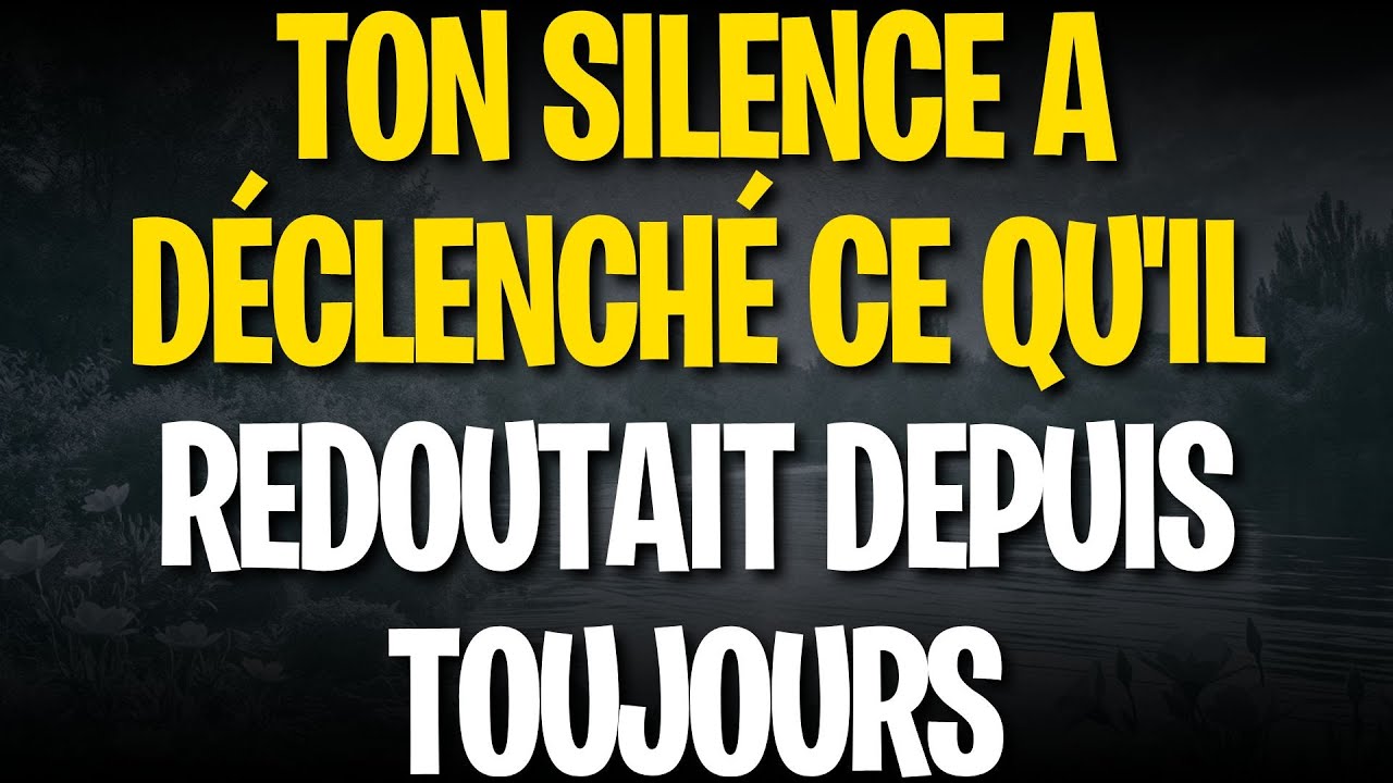 Ton silence a déclenché ce qu'il redoutait depuis toujours