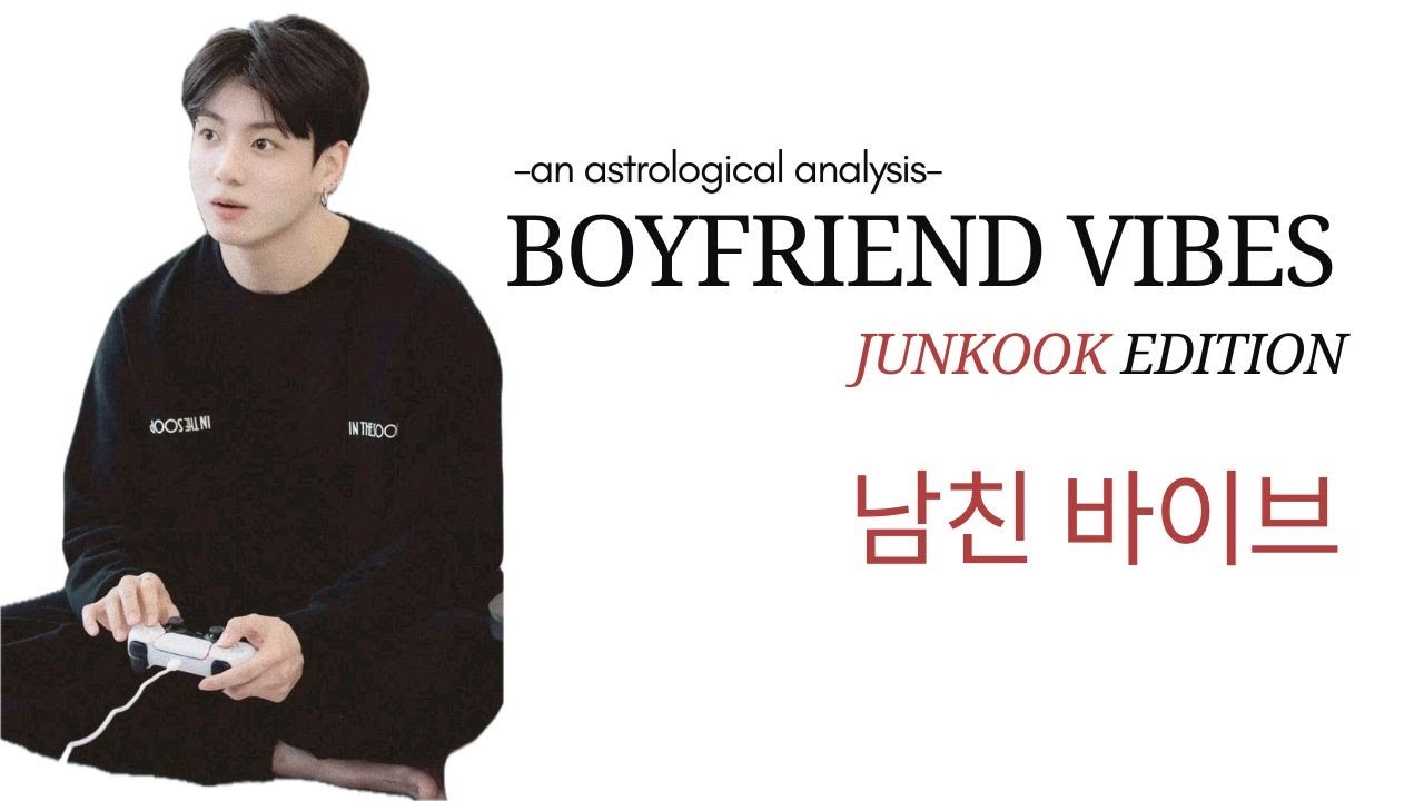 In-depth analysis of the type of boyfriend Jungkook is based on Astrology