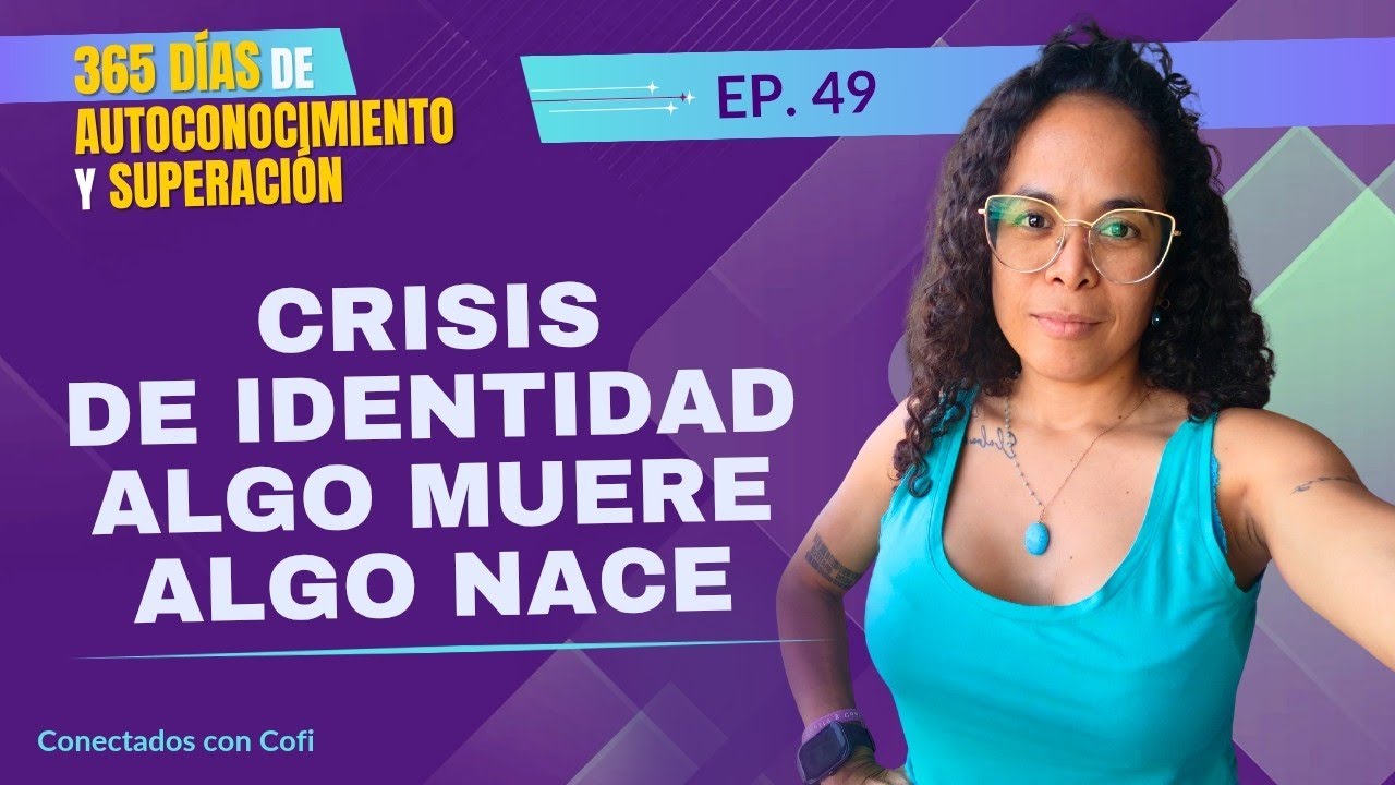 Por qué las crisis de identidad duelen tanto (y cómo transitarlas) | Día 49 de 365