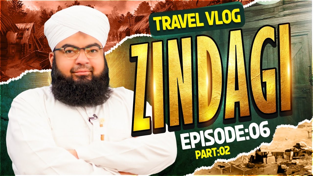 Zindagi Episode 06 | Salman Attari Madani Travel Vlog 2024 | Kashtkar Ki Zindagi | Part 02