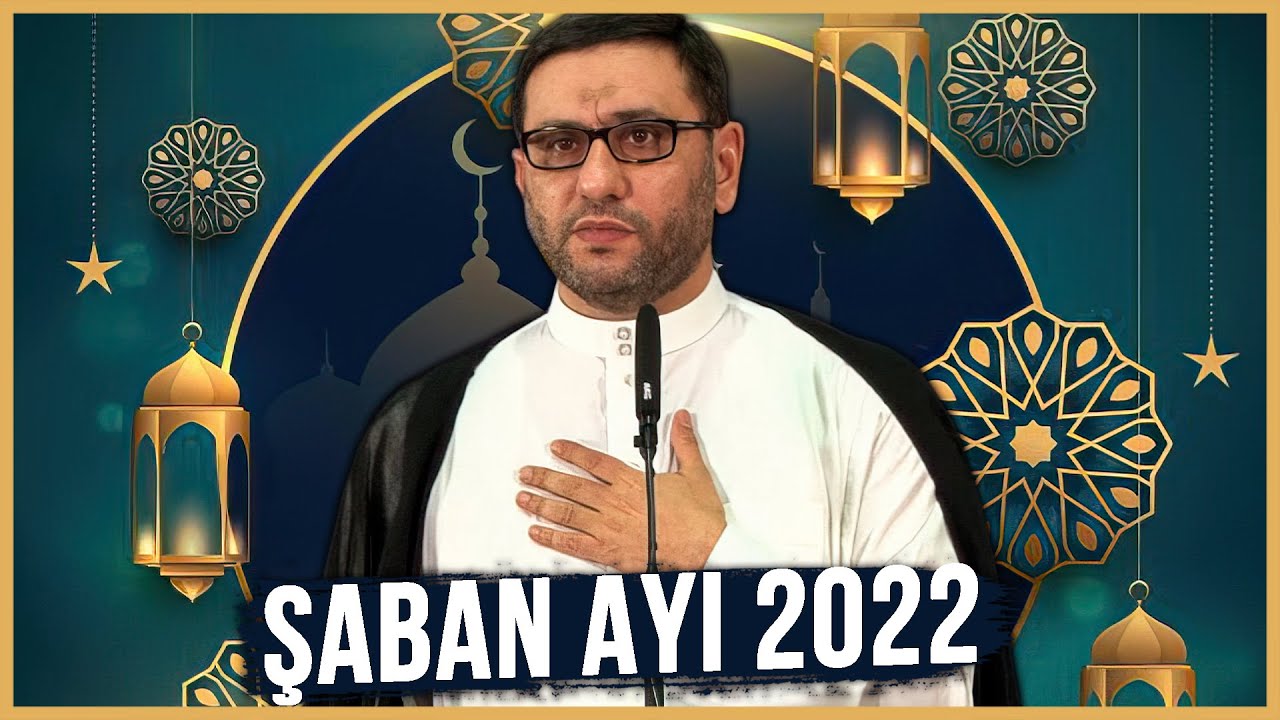 Hacı Şahin - 2022 Şaban ayında ən bəyənilən əməllər