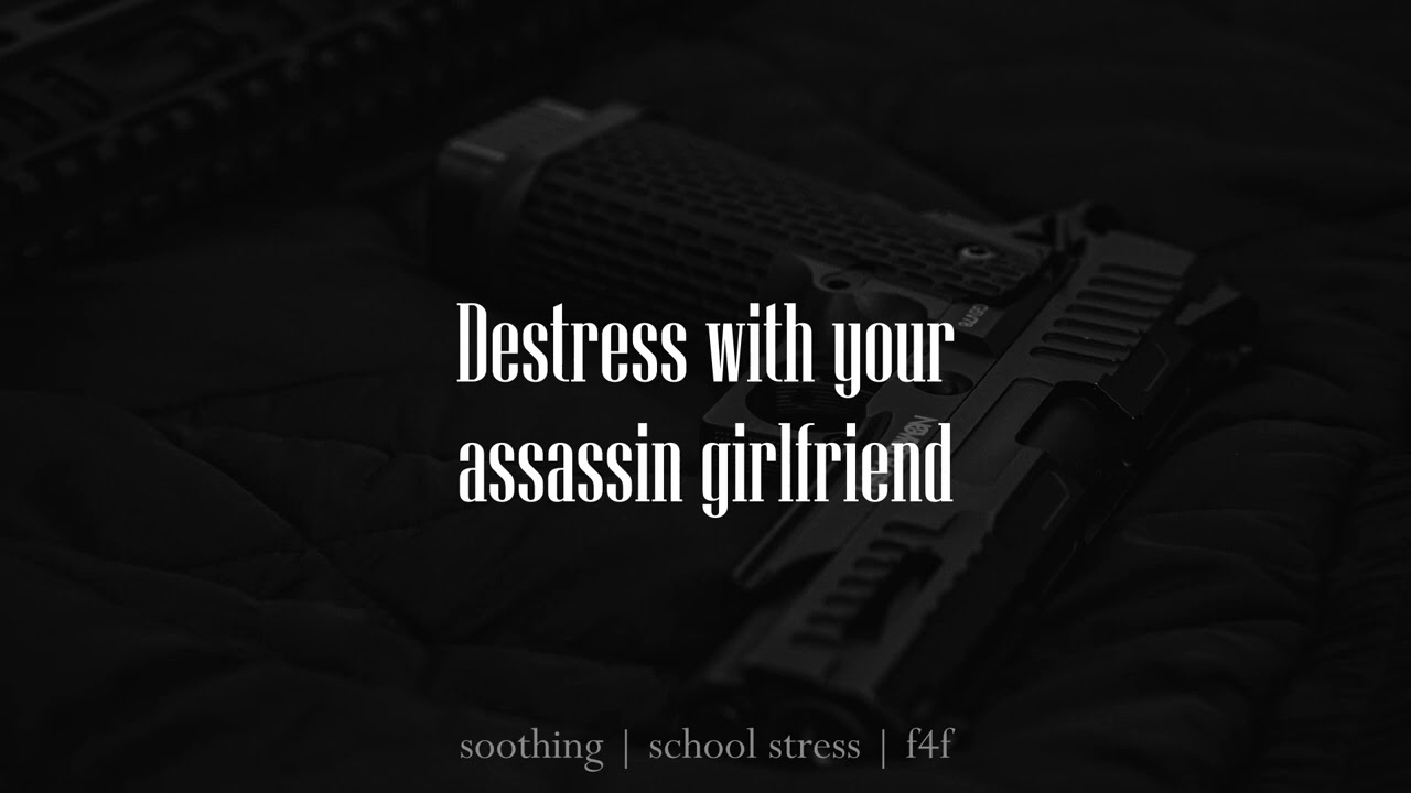 Destress With Your Assassin Girlfriend (ASMR | F4F) | good girl | comfort | school stress