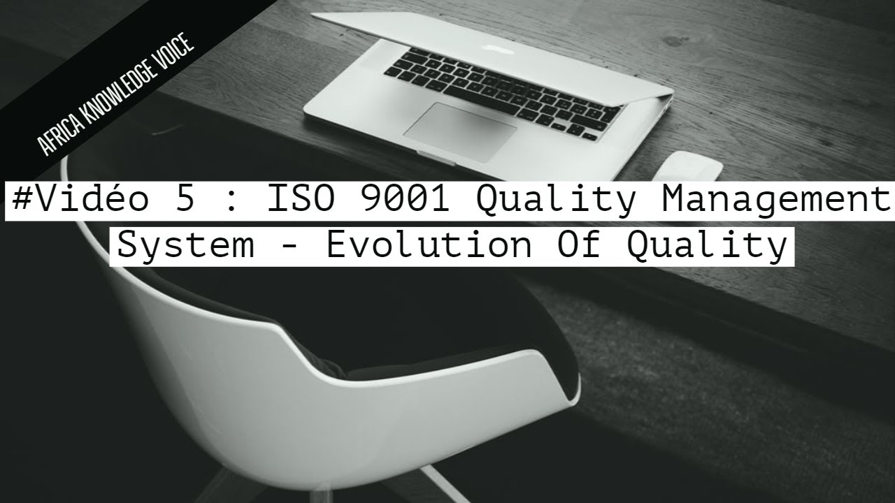 #Vid&eacute;o 5 : ISO 9001 Quality Management System - Evolution Of Quality