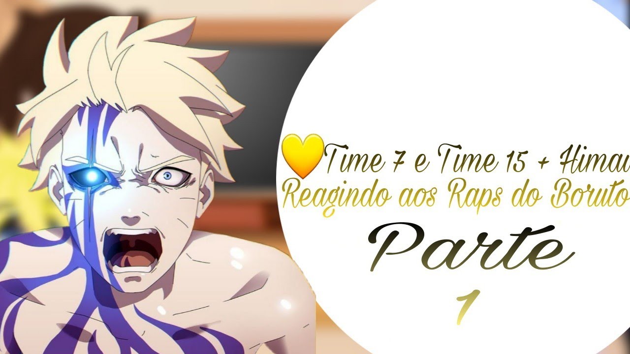 💛Time 7 e Time 15 + Himawari Reagindo a Raps Do Boruto💛/PT1💛/