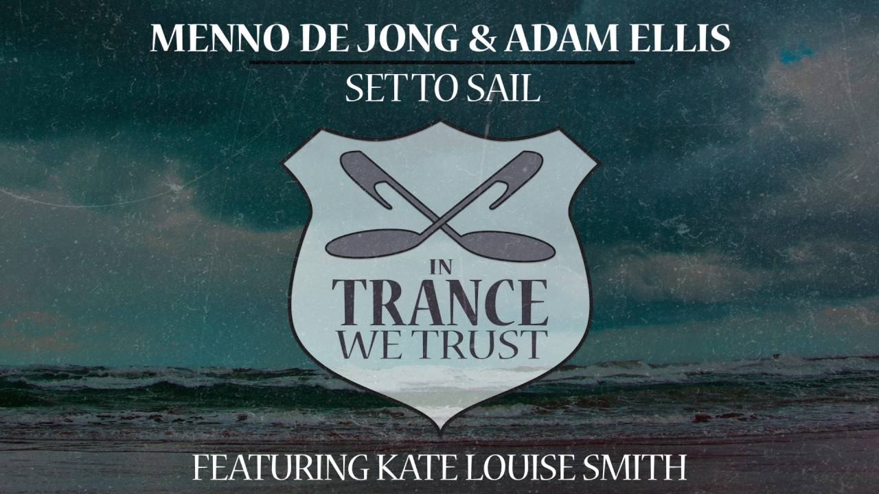 Menno de Jong & Adam Ellis ft. Kate Louise Smith - Set To Sail [In Trance We Trust]