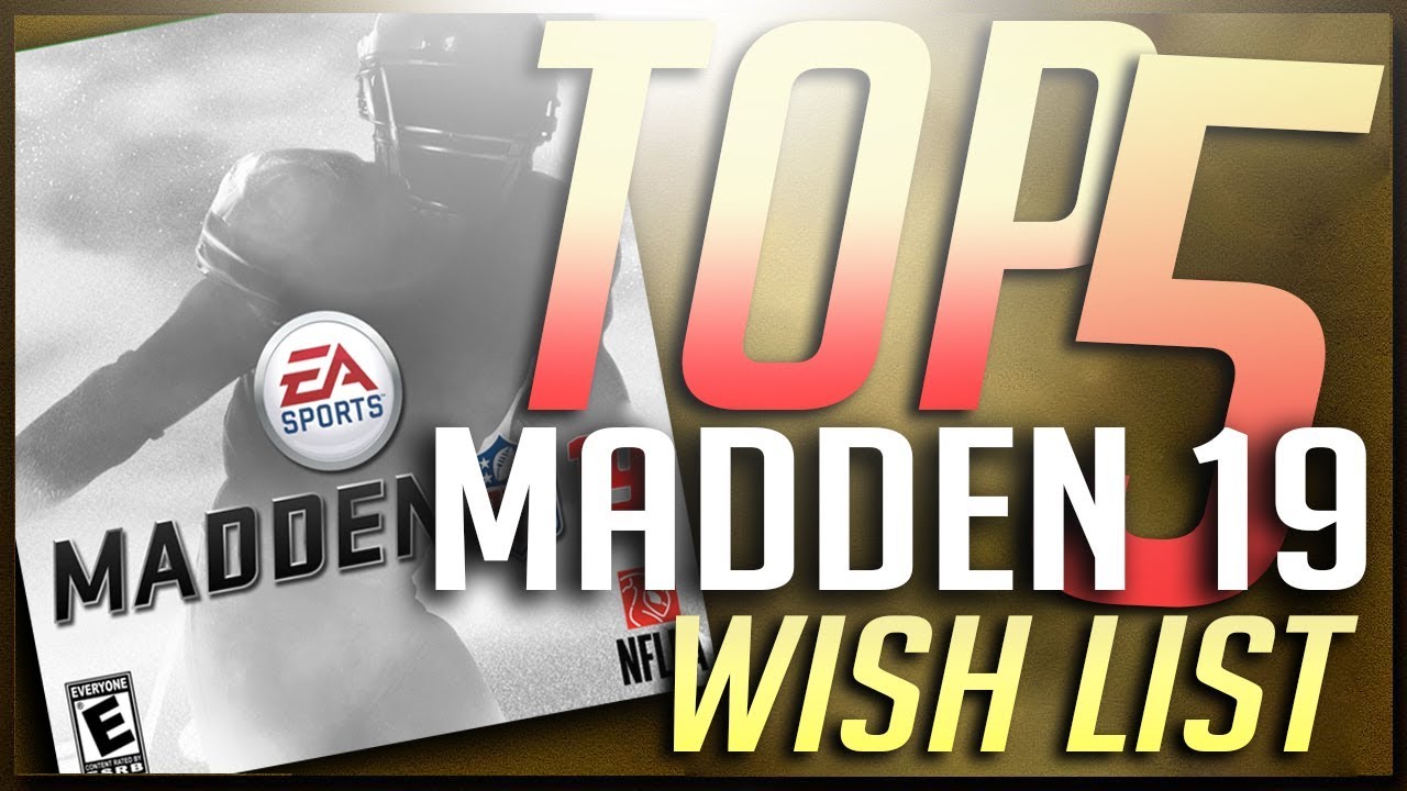 TOP FIVE CHANGES I WANNA SEE IN MUT 19! MADDEN 19 ULTIMATE TEAM WISH LIST