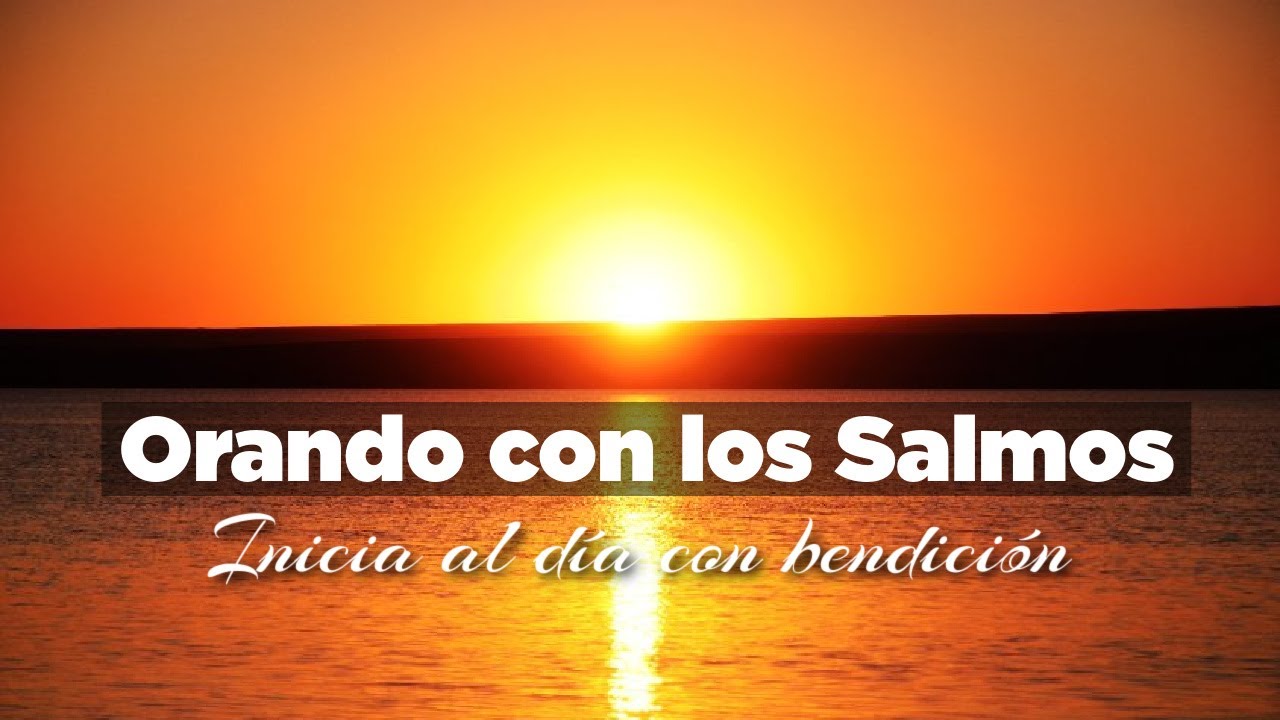 Empezando el D&iacute;a Orando con los Salmos para tener Bendici&oacute;n