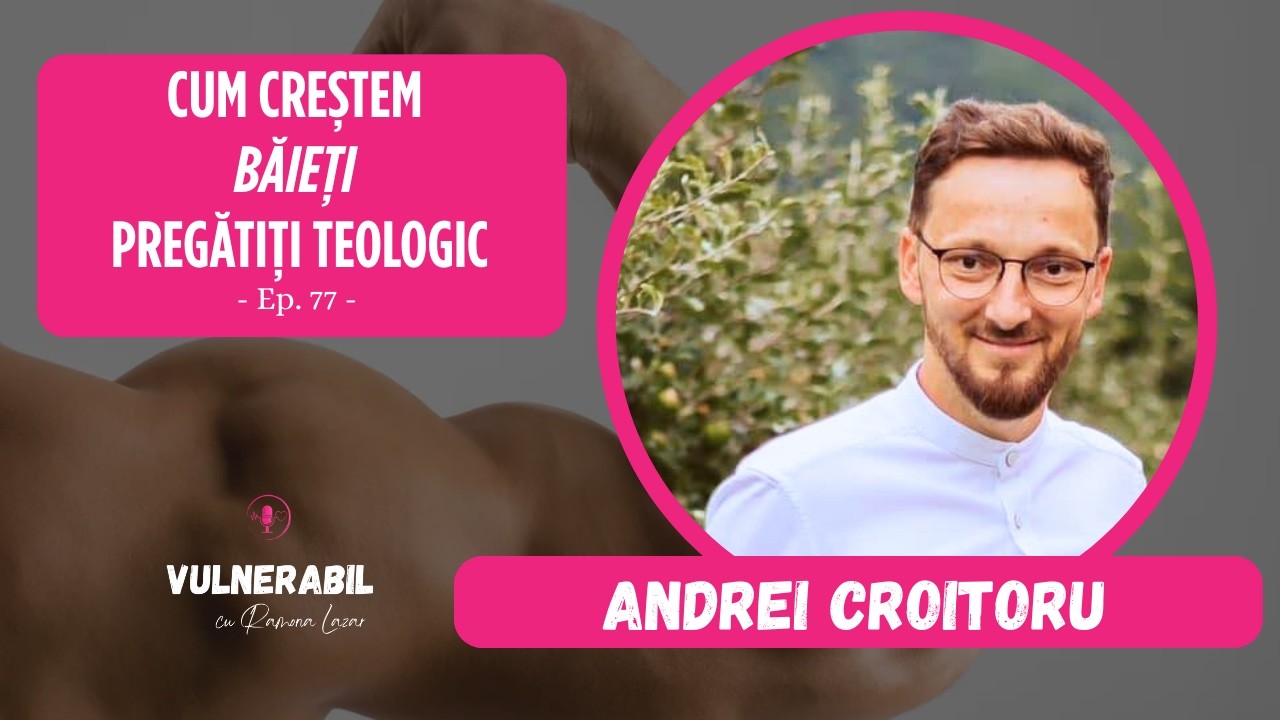 Cum creștem băieți pregătiți teologic :: ANDREI CROITORU [Ep 77]