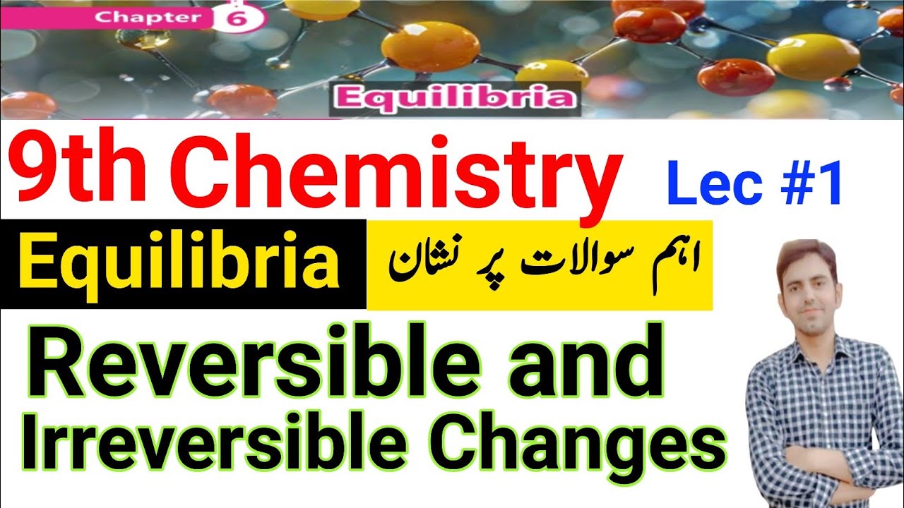 Reversible and irreversible changes | Class 9 chemistry new Book PCTB | Unit 6 Equilibria Lecture 1
