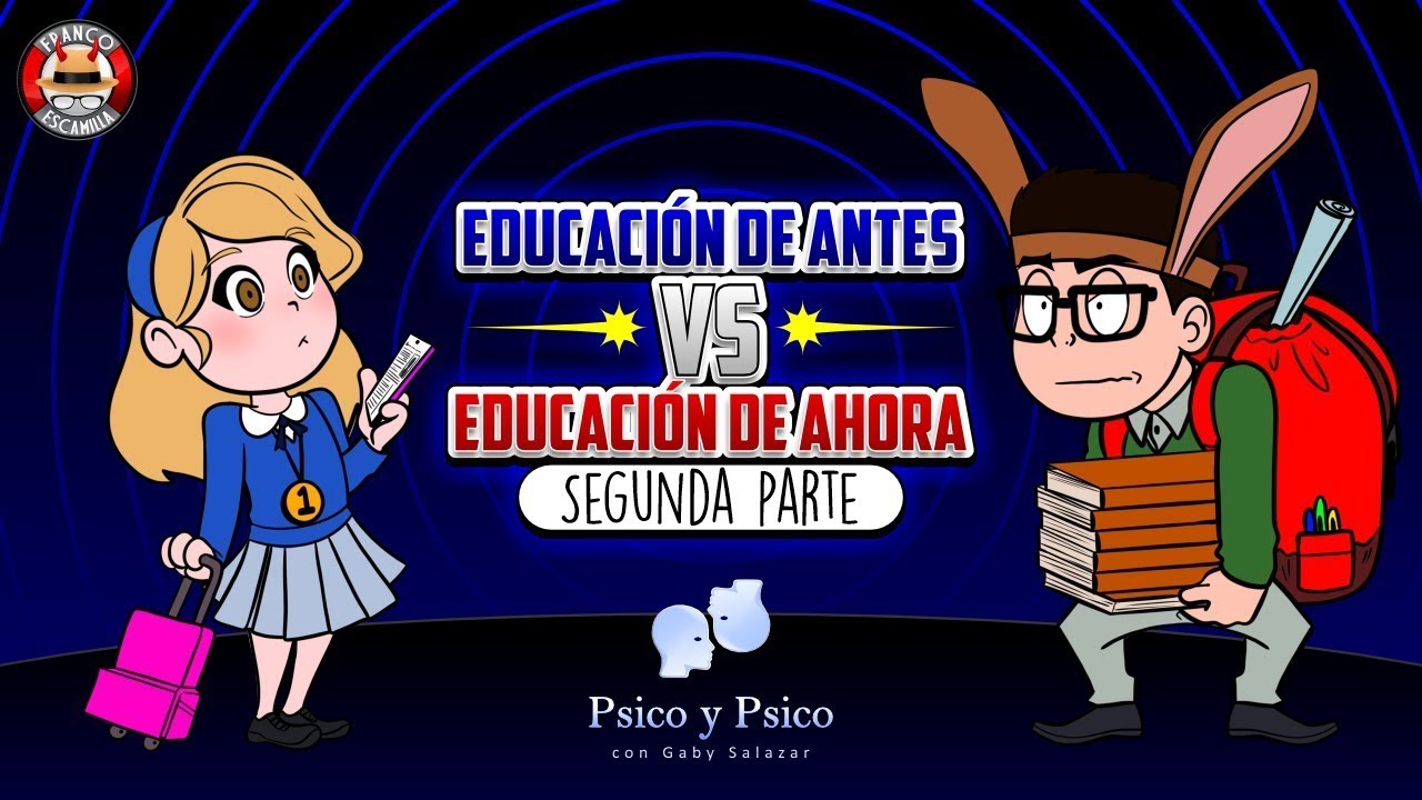 Psico y Psico     Educación de antes VS Educación Moderna Segunda Parte