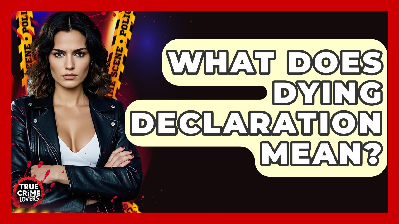 What Does Dying Declaration Mean? - True Crime Lovers