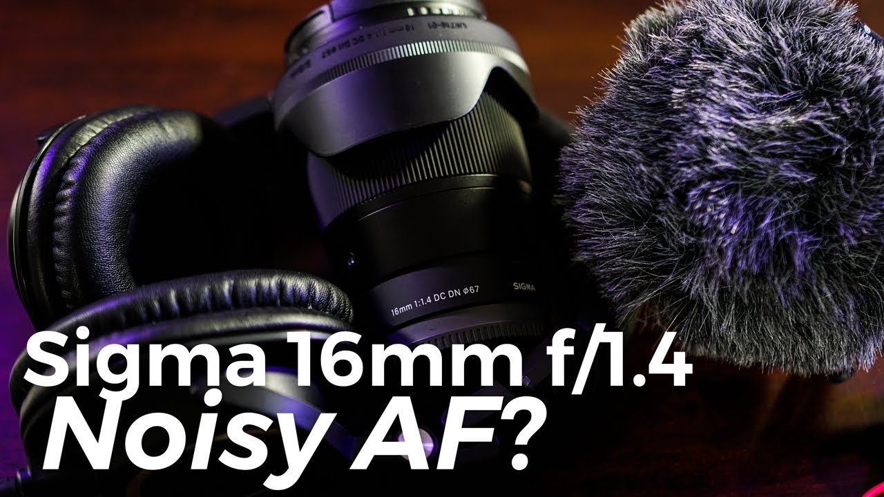 Sigma 16mm f/1.4 Autofocus Noise Test