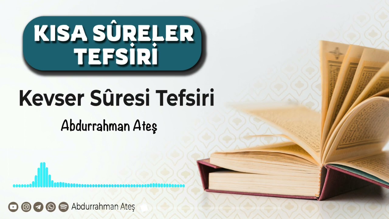 Kısa Sûreler Tefsiri : Kevser Sûresi | Abdurrahman Ateş