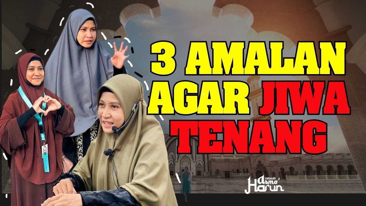 3 AMALAN AGAR JIWA TENANG I USTAZAH ASMA HARUN 2024