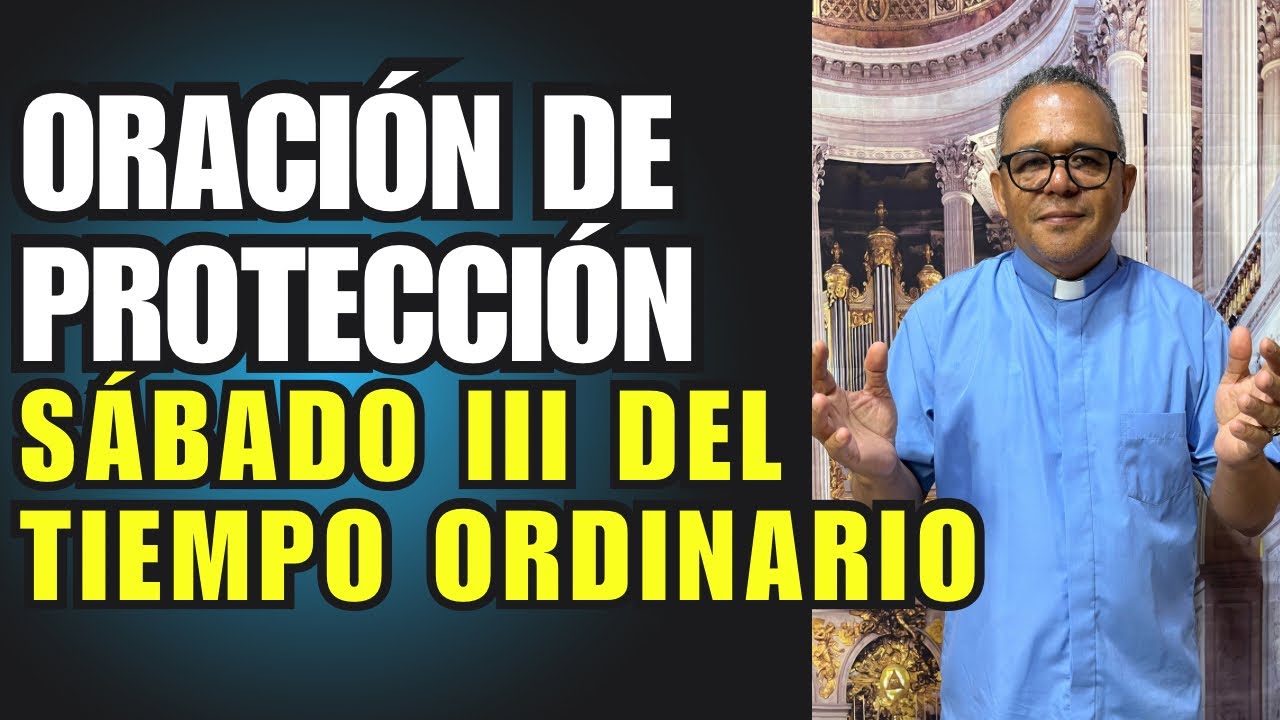 Oración de protección con el padre Juan. Hoy sábado 3ra semana del tiempo Ordinario