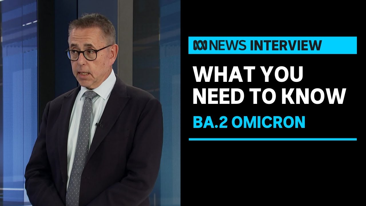 &lsquo;More contagious than BA.1&rsquo; variant: Norman Swan on Omicron sub-variant BA.2 growth | ABC News