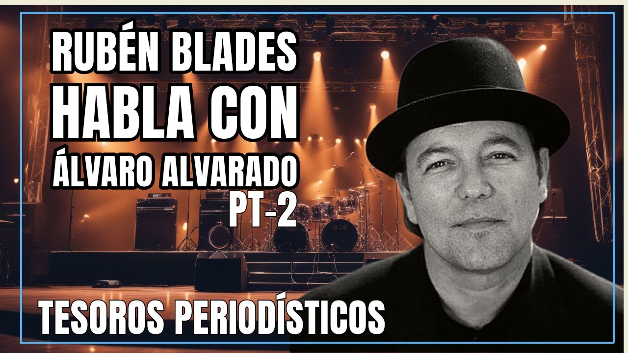 MEMORIAS. Rubén Blades habla con Álvaro Alvarado. Parte 2