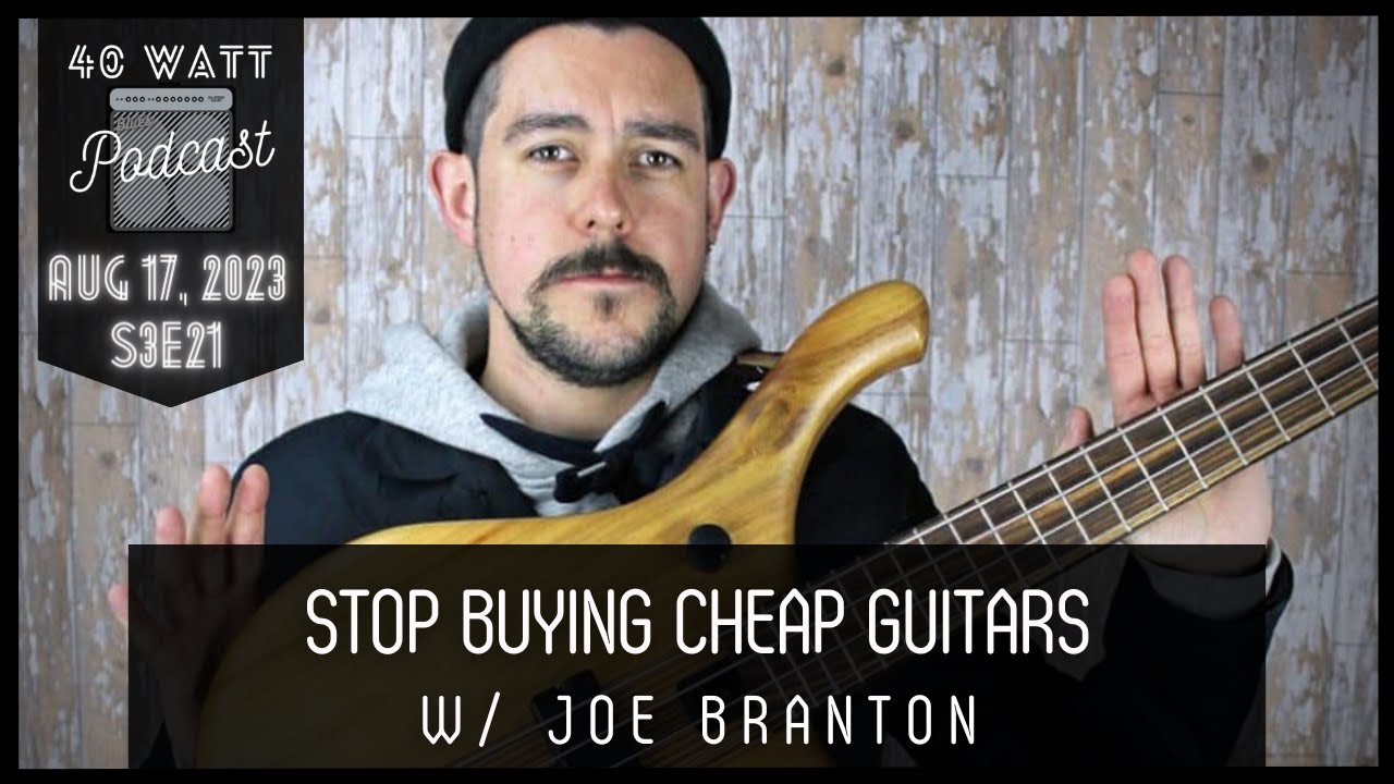S3E21 - Stop Buying Cheap Guitars w/ Joe Branton