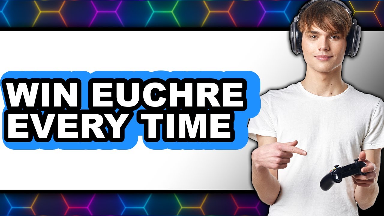How to Win Euchre Every Time - Full Guide
