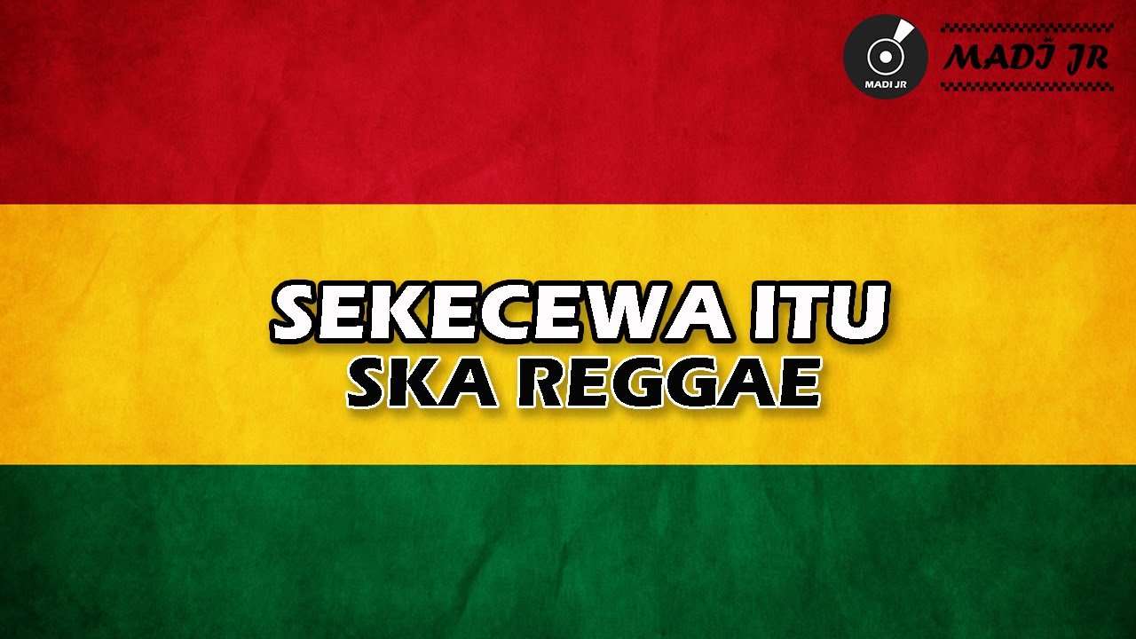 SEKECEWA ITU - REGGAE SKA VERSION