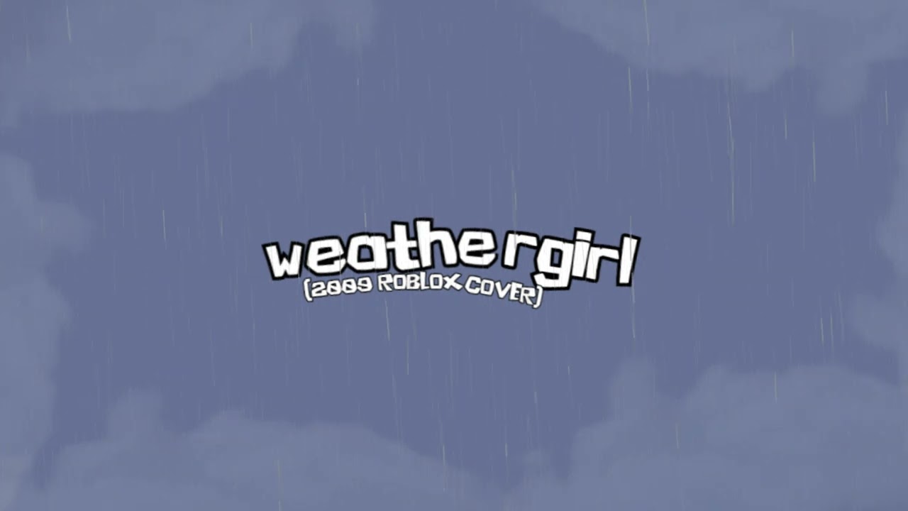 weathergirl [2009 Roblox Cover]