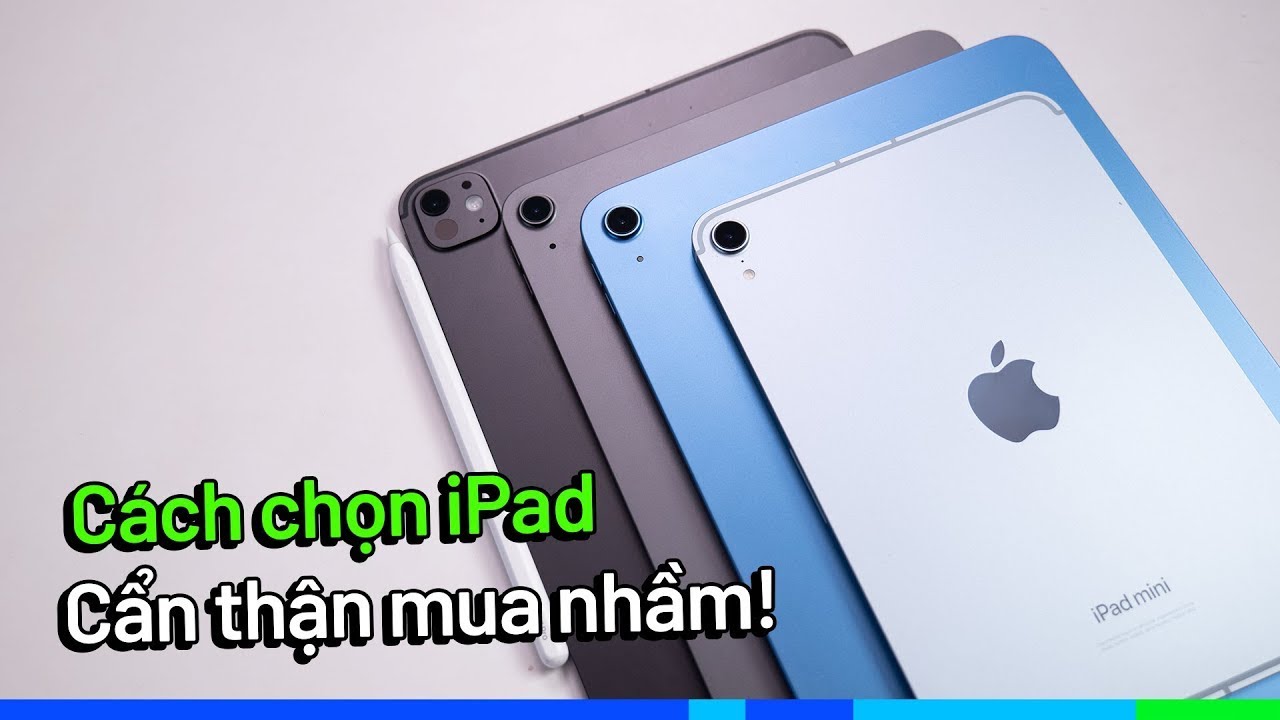Toàn bộ hướng dẫn chọn iPad 2025: Bạn có 