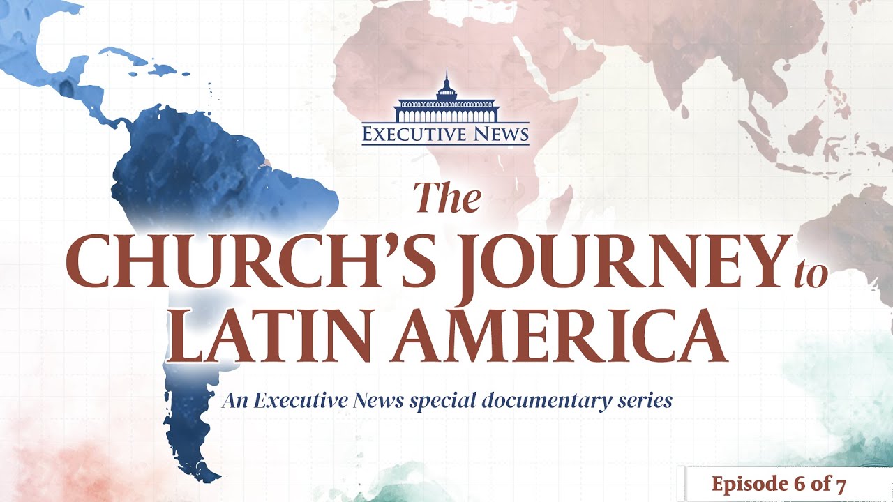 The Church’s Journey in Latin America | Episode 6 of 7