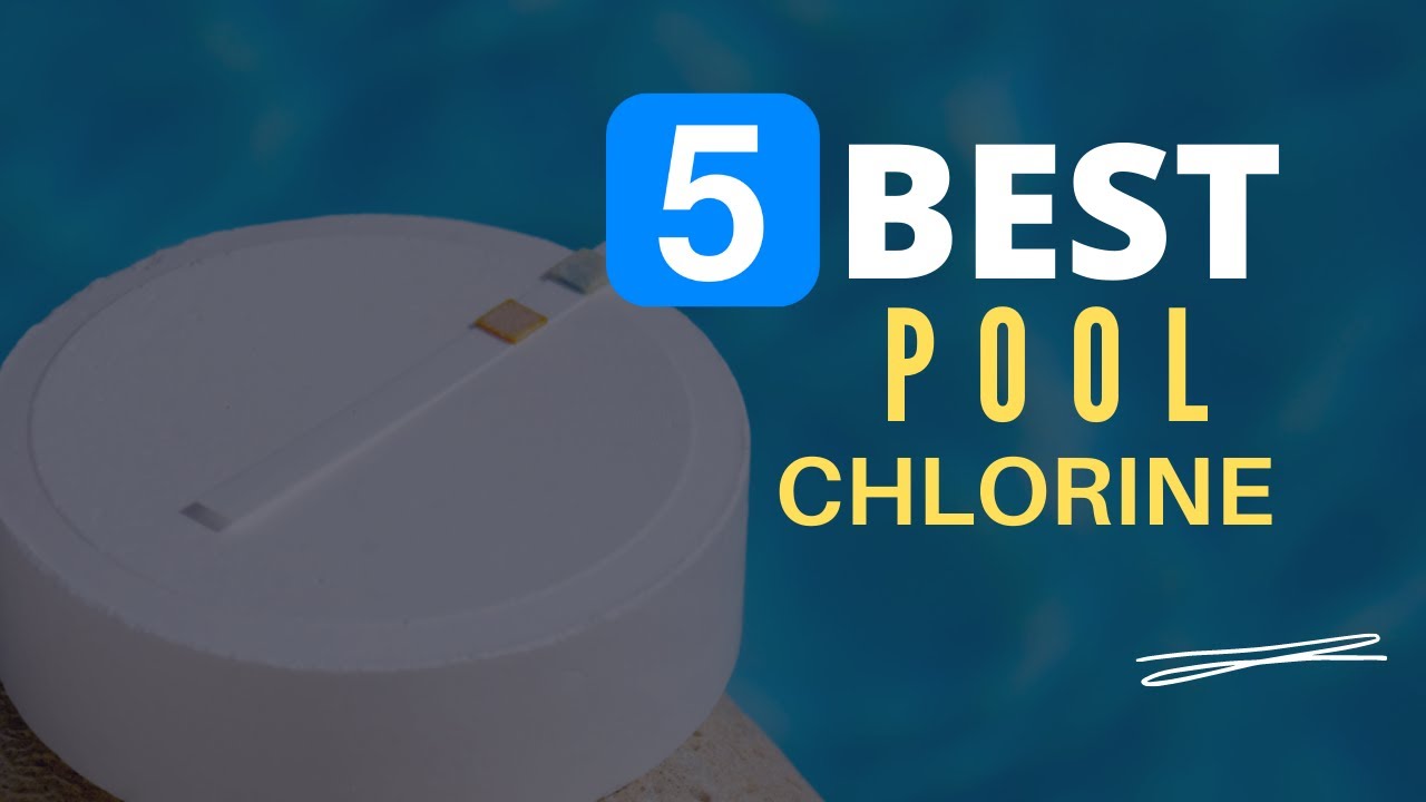 ⭕ Top 5 Best Chlorine for Pool 2022 [Review and Guide]