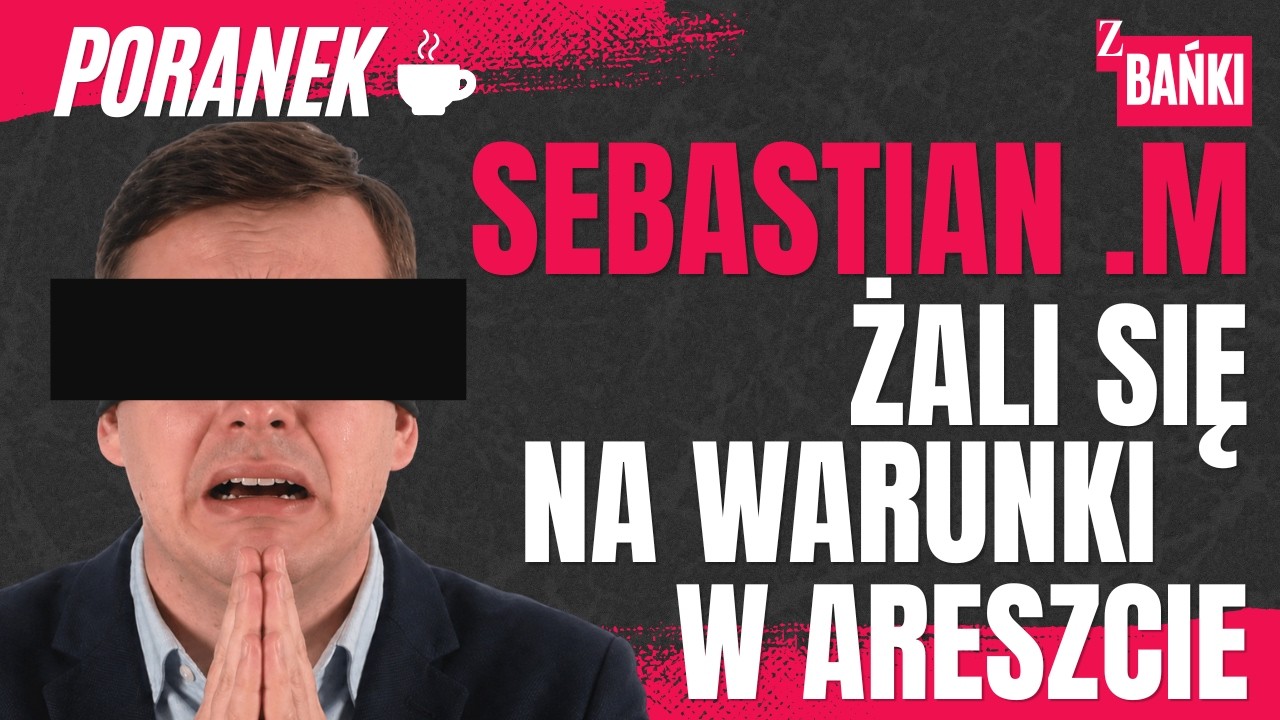 Sebastian M  skarzy sie na warunki w areszcie/poranek/ Z BAŃKI | Tomasz Szwejgiert