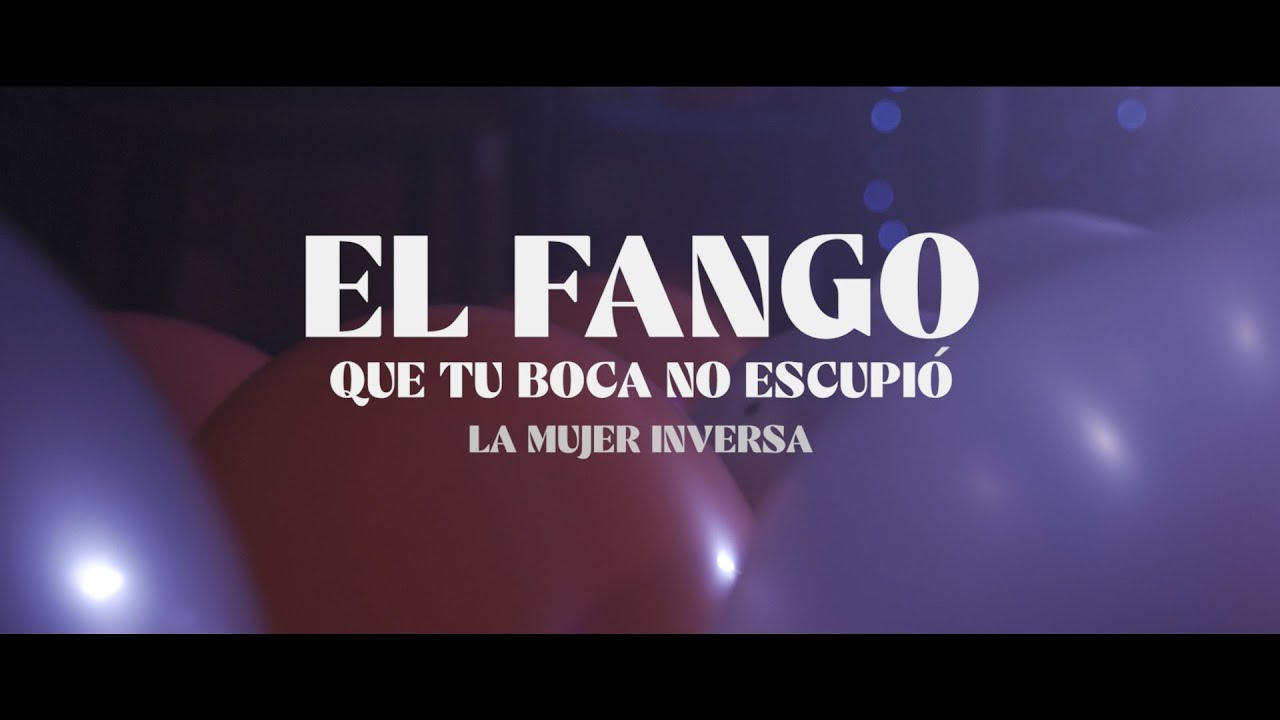 La Mujer Inversa – El Fango Que Tu Boca No Escupió (Videoclip Oficial)