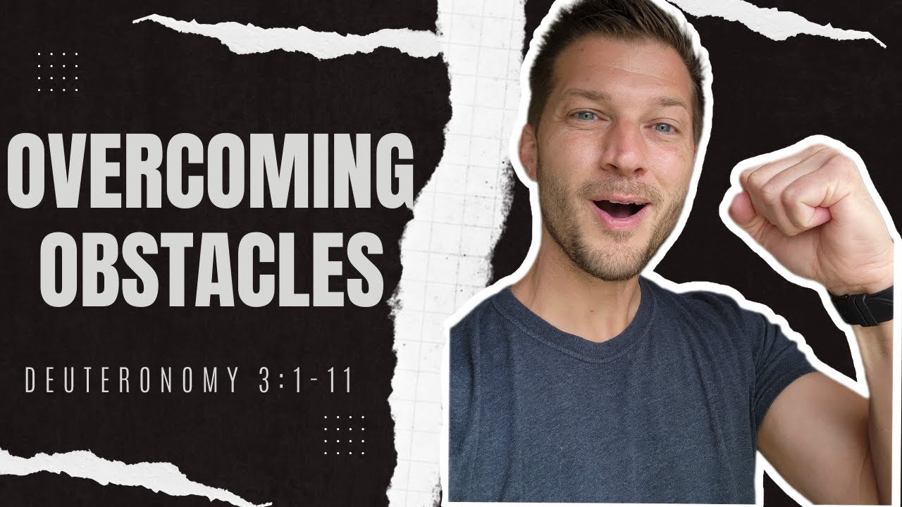 Overcoming Obstacles:| Deuteronomy 3:1-11 Bible Study