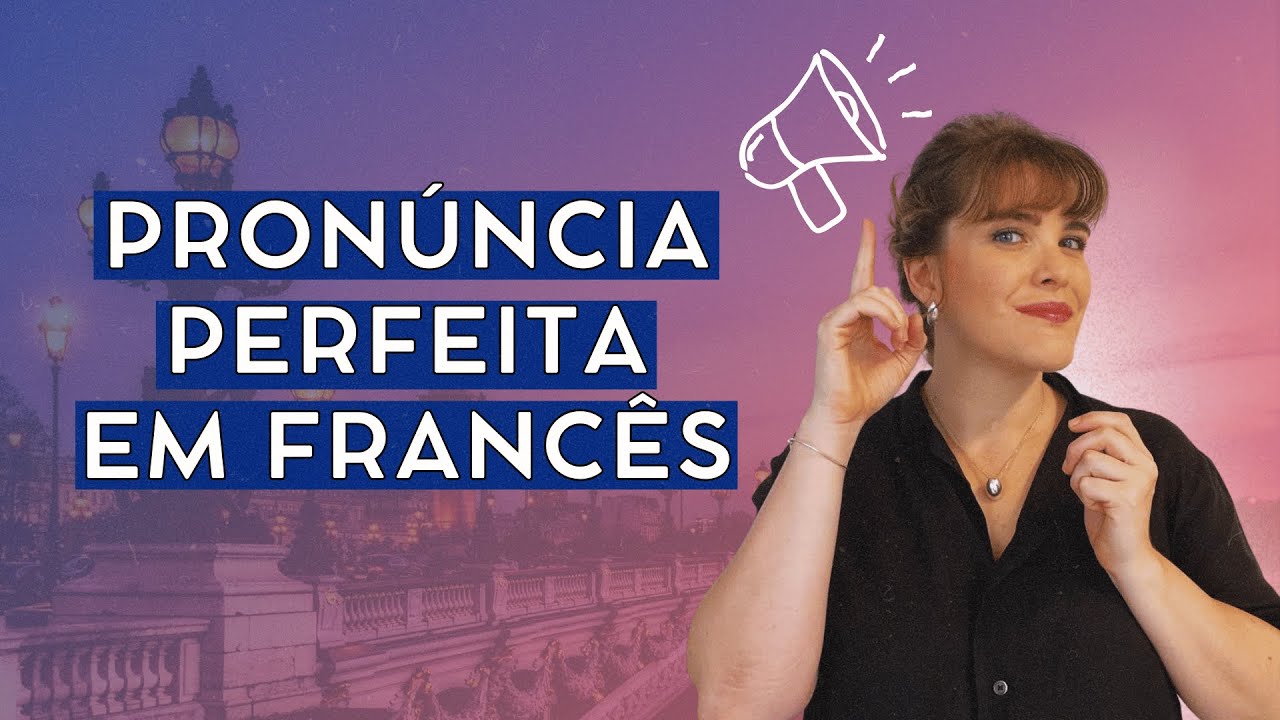Pronúncia perfeita em francês — aula básica para começar com confiança