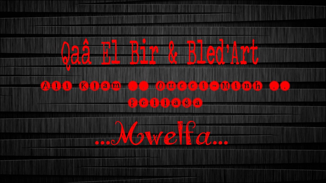 Klam [ Bled'art ] Feat. Oucci-Minh .Fellaga [ Qaa El Bir 16 ] - Mwelfa