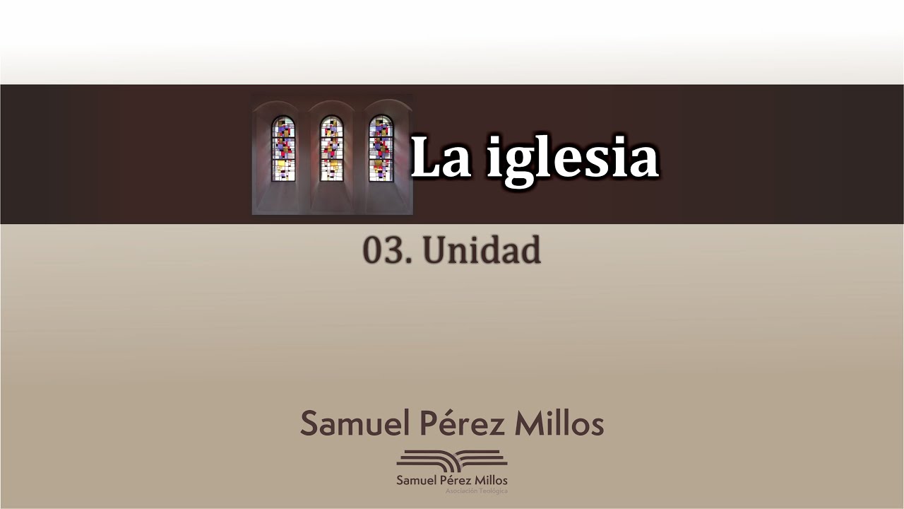 03. La Iglesia - Unidad - Samuel Pérez Millos