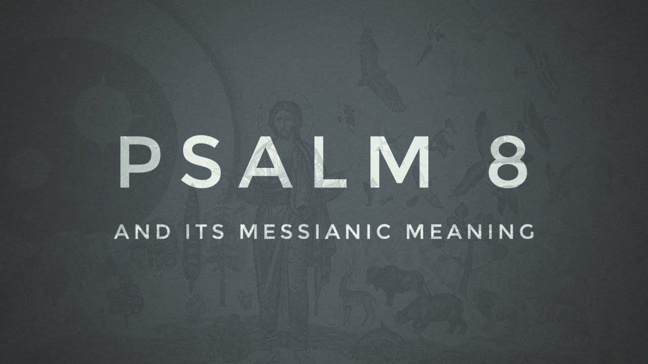Psalm 8 & Its Messianic Meaning